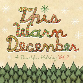THIS WARM DECEMBER: A Brushfire Holiday Vol. 2
